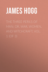 книга The Three Perils of Man; or, War, Women, and Witchcraft, Vol. 1 (of 3)