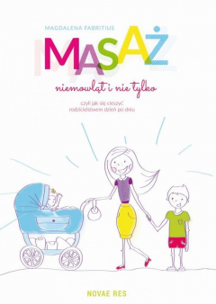 Книга Masaż niemowląt i nie tylko, czyli jak się cieszyć rodzicielstwem dzień po dniu на ReadRate.com книга Masaż niemowląt i nie tylko, czyli jak się cieszyć rodzicielstwem dzień po dniu