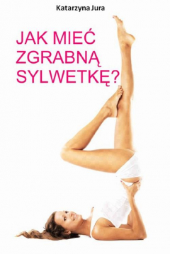 Книга Jak mieć zgrabną sylwetkę? на ReadRate.com книга Jak mieć zgrabną sylwetkę?