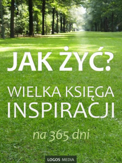 Книга Jak żyć? Wielka księga inspiracji na 365 dni на ReadRate.com книга Jak żyć? Wielka księga inspiracji na 365 dni