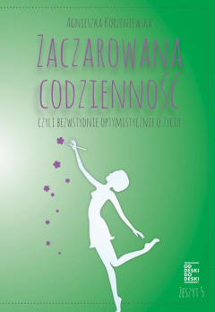 Книга Zaczarowana codzienność, czyli bezwstydnie optymistycznie o życiu. Zeszyt 5 на ReadRate.com книга Zaczarowana codzienność, czyli bezwstydnie optymistycznie o życiu. Zeszyt 5