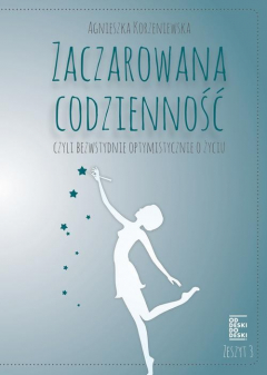 Книга Zaczarowana codzienność, czyli bezwstydnie optymistycznie o życiu. Zeszyt 3 на ReadRate.com книга Zaczarowana codzienność, czyli bezwstydnie optymistycznie o życiu. Zeszyt 3