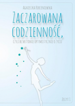 Книга Zaczarowana codzienność, czyli bezwstydnie optymistycznie o życiu. Zeszyt 1 на ReadRate.com книга Zaczarowana codzienność, czyli bezwstydnie optymistycznie o życiu. Zeszyt 1