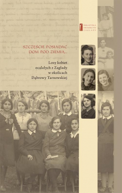 Книга Szczęście jest posiadać dom pod ziemią. Losy kobiet ocalałych z Zagłady w okolicach Dąbrowy Tarnowskiej на ReadRate.com книга Szczęście jest posiadać dom pod ziemią. Losy kobiet ocalałych z Zagłady w okolicach Dąbrowy Tarnowskiej