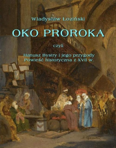 Книга Oko proroka czyli Hanusz Bystry i jego przygody. Powieść przygodowa z XVII w. на ReadRate.com книга Oko proroka czyli Hanusz Bystry i jego przygody. Powieść przygodowa z XVII w.