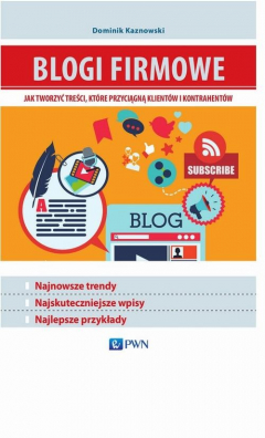 Книга Blogi firmowe. Jak tworzyć treści, kt?re przyciągną klient?w i kontrahent?w на ReadRate.com книга Blogi firmowe. Jak tworzyć treści, kt?re przyciągną klient?w i kontrahent?w
