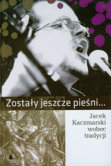 книга Zostały jeszcze pieśni. Jacek Kaczmarski wobec tradycji