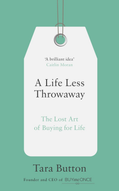 Книга A Life Less Throwaway: The lost art of buying for life на ReadRate.com книга A Life Less Throwaway: The lost art of buying for life