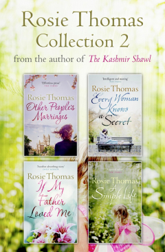 Книга Rosie Thomas 4-Book Collection: Other People’s Marriages, Every Woman Knows a Secret, If My Father Loved Me, A Simple Life на ReadRate.com книга Rosie Thomas 4-Book Collection: Other People’s Marriages, Every Woman Knows a Secret, If My Father Loved Me, A Simple Life
