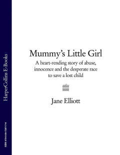 Книга Mummy’s Little Girl: A heart-rending story of abuse, innocence and the desperate race to save a lost child на ReadRate.com книга Mummy’s Little Girl: A heart-rending story of abuse, innocence and the desperate race to save a lost child