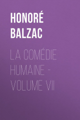 книга La Com?die humaine - Volume VII