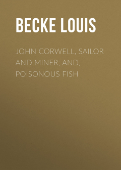 Книга John Corwell, Sailor And Miner; and, Poisonous Fish на ReadRate.com книга John Corwell, Sailor And Miner; and, Poisonous Fish
