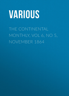 Книга The Continental Monthly, Vol 6, No 5, November 1864 на ReadRate.com книга The Continental Monthly, Vol 6, No 5, November 1864