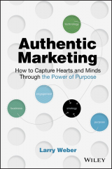 книга Authentic Marketing. How to Capture Hearts and Minds Through the Power of Purpose