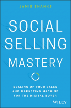 Книга Social Selling Mastery. Scaling Up Your Sales and Marketing Machine for the Digital Buyer на ReadRate.com книга Social Selling Mastery. Scaling Up Your Sales and Marketing Machine for the Digital Buyer