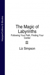 книга The Magic of Labyrinths: Following Your Path, Finding Your Center