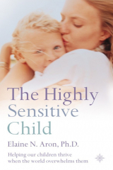 книга The Highly Sensitive Child: Helping our children thrive when the world overwhelms them