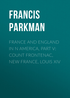 Книга France and England in N America, Part V: Count Frontenac, New France, Louis XIV на ReadRate.com книга France and England in N America, Part V: Count Frontenac, New France, Louis XIV