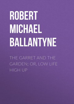 Книга The Garret and the Garden; Or, Low Life High Up на ReadRate.com книга The Garret and the Garden; Or, Low Life High Up