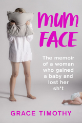 книга Mum Face: The Memoir of a Woman who Gained a Baby and Lost Her Sh*t