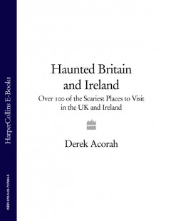 Книга Haunted Britain and Ireland: Over 100 of the Scariest Places to Visit in the UK and Ireland на ReadRate.com книга Haunted Britain and Ireland: Over 100 of the Scariest Places to Visit in the UK and Ireland