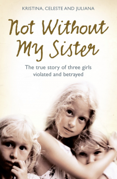 Книга Not Without My Sister: The True Story of Three Girls Violated and Betrayed by Those They Trusted на ReadRate.com книга Not Without My Sister: The True Story of Three Girls Violated and Betrayed by Those They Trusted