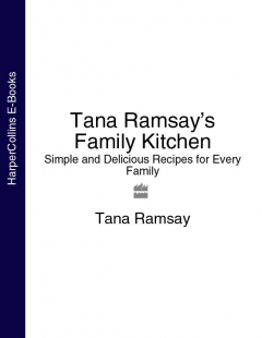Книга Tana Ramsay’s Family Kitchen: Simple and Delicious Recipes for Every Family на ReadRate.com книга Tana Ramsay’s Family Kitchen: Simple and Delicious Recipes for Every Family