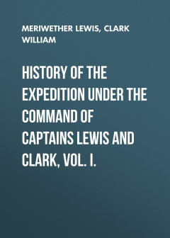 Книга History of the Expedition under the Command of Captains Lewis and Clark, Vol. I. на ReadRate.com книга History of the Expedition under the Command of Captains Lewis and Clark, Vol. I.