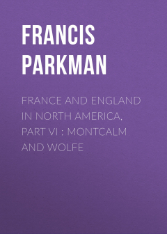 Книга France and England in North America, Part VI : Montcalm and Wolfe на ReadRate.com книга France and England in North America, Part VI : Montcalm and Wolfe