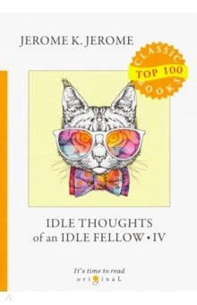 Книга Idle Thoughts of an Idle Fellow IV = Праздные на ReadRate.com книга Idle Thoughts of an Idle Fellow IV = Праздные
