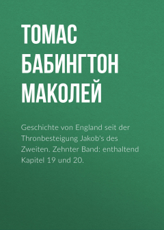 Книга Geschichte von England seit der Thronbesteigung Jakob's des Zweiten. Zehnter Band: enthaltend Kapitel 19 und 20. на ReadRate.com книга Geschichte von England seit der Thronbesteigung Jakob's des Zweiten. Zehnter Band: enthaltend Kapitel 19 und 20.