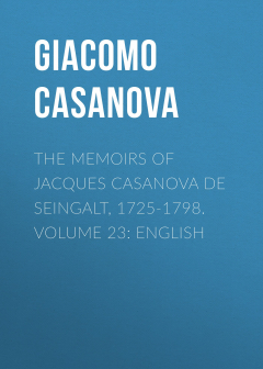 Книга The Memoirs of Jacques Casanova de Seingalt, 1725-1798. Volume 23: English на ReadRate.com книга The Memoirs of Jacques Casanova de Seingalt, 1725-1798. Volume 23: English