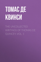 книга The Uncollected Writings of Thomas de Quincey, Vol. 1