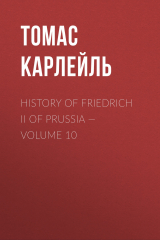книга History of Friedrich II of Prussia — Volume 10
