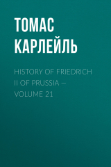 книга History of Friedrich II of Prussia — Volume 21