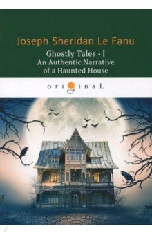 Книга Ghostly Tales 1. An Authentic Narrative of a Haunted House на ReadRate.com книга Ghostly Tales 1. An Authentic Narrative of a Haunted House