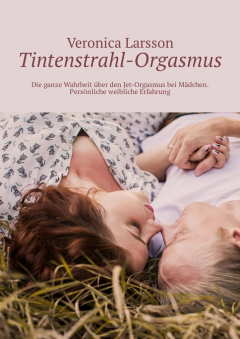 Книга Tintenstrahl-Orgasmus. Die ganze Wahrheit ?ber den Jet-Orgasmus bei M?dchen. Pers?nliche weibliche Erfahrung на ReadRate.com книга Tintenstrahl-Orgasmus. Die ganze Wahrheit ?ber den Jet-Orgasmus bei M?dchen. Pers?nliche weibliche Erfahrung
