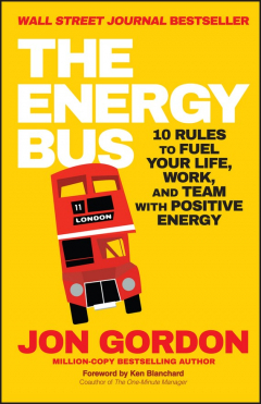 Книга The Energy Bus. 10 Rules to Fuel Your Life, Work, and Team with Positive Energy на ReadRate.com книга The Energy Bus. 10 Rules to Fuel Your Life, Work, and Team with Positive Energy