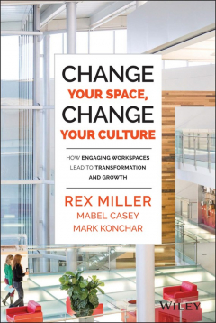 Книга Change Your Space, Change Your Culture. How Engaging Workspaces Lead to Transformation and Growth на ReadRate.com книга Change Your Space, Change Your Culture. How Engaging Workspaces Lead to Transformation and Growth