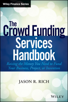 Книга The Crowd Funding Services Handbook. Raising the Money You Need to Fund Your Business, Project, or Invention на ReadRate.com книга The Crowd Funding Services Handbook. Raising the Money You Need to Fund Your Business, Project, or Invention