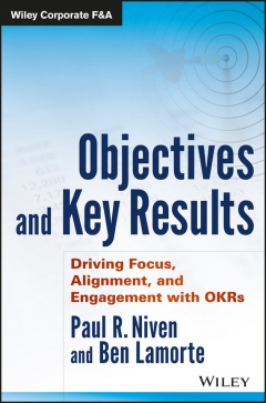Книга Objectives and Key Results. Driving Focus, Alignment, and Engagement with OKRs на ReadRate.com книга Objectives and Key Results. Driving Focus, Alignment, and Engagement with OKRs