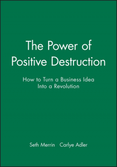 Книга The Power of Positive Destruction. How to Turn a Business Idea Into a Revolution на ReadRate.com книга The Power of Positive Destruction. How to Turn a Business Idea Into a Revolution
