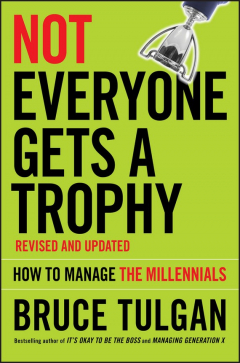 Книга Not Everyone Gets A Trophy. How to Manage the Millennials на ReadRate.com книга Not Everyone Gets A Trophy. How to Manage the Millennials