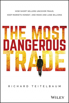 Книга The Most Dangerous Trade. How Short Sellers Uncover Fraud, Keep Markets Honest, and Make and Lose Billions на ReadRate.com книга The Most Dangerous Trade. How Short Sellers Uncover Fraud, Keep Markets Honest, and Make and Lose Billions