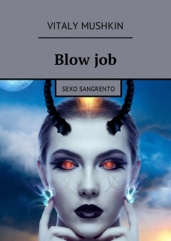Книга Blow job. Sexo sangrento на ReadRate.com книга Blow job. Sexo sangrento