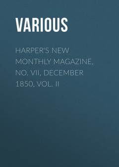 Книга Harper's New Monthly Magazine, No. VII, December 1850, Vol. II на ReadRate.com книга Harper's New Monthly Magazine, No. VII, December 1850, Vol. II