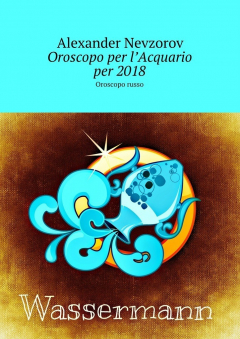 Книга Oroscopo per l’Acquario per 2018. Oroscopo russo на ReadRate.com книга Oroscopo per l’Acquario per 2018. Oroscopo russo