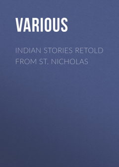 Книга Indian Stories Retold From St. Nicholas на ReadRate.com книга Indian Stories Retold From St. Nicholas