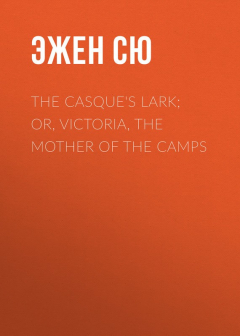 Книга The Casque's Lark; or, Victoria, the Mother of the Camps на ReadRate.com книга The Casque's Lark; or, Victoria, the Mother of the Camps
