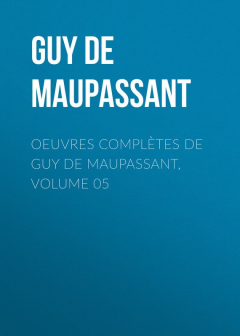 Книга Oeuvres compl?tes de Guy de Maupassant, volume 05 на ReadRate.com книга Oeuvres compl?tes de Guy de Maupassant, volume 05